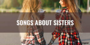 25 Songs About Sisters that Celebrate Sisterhood